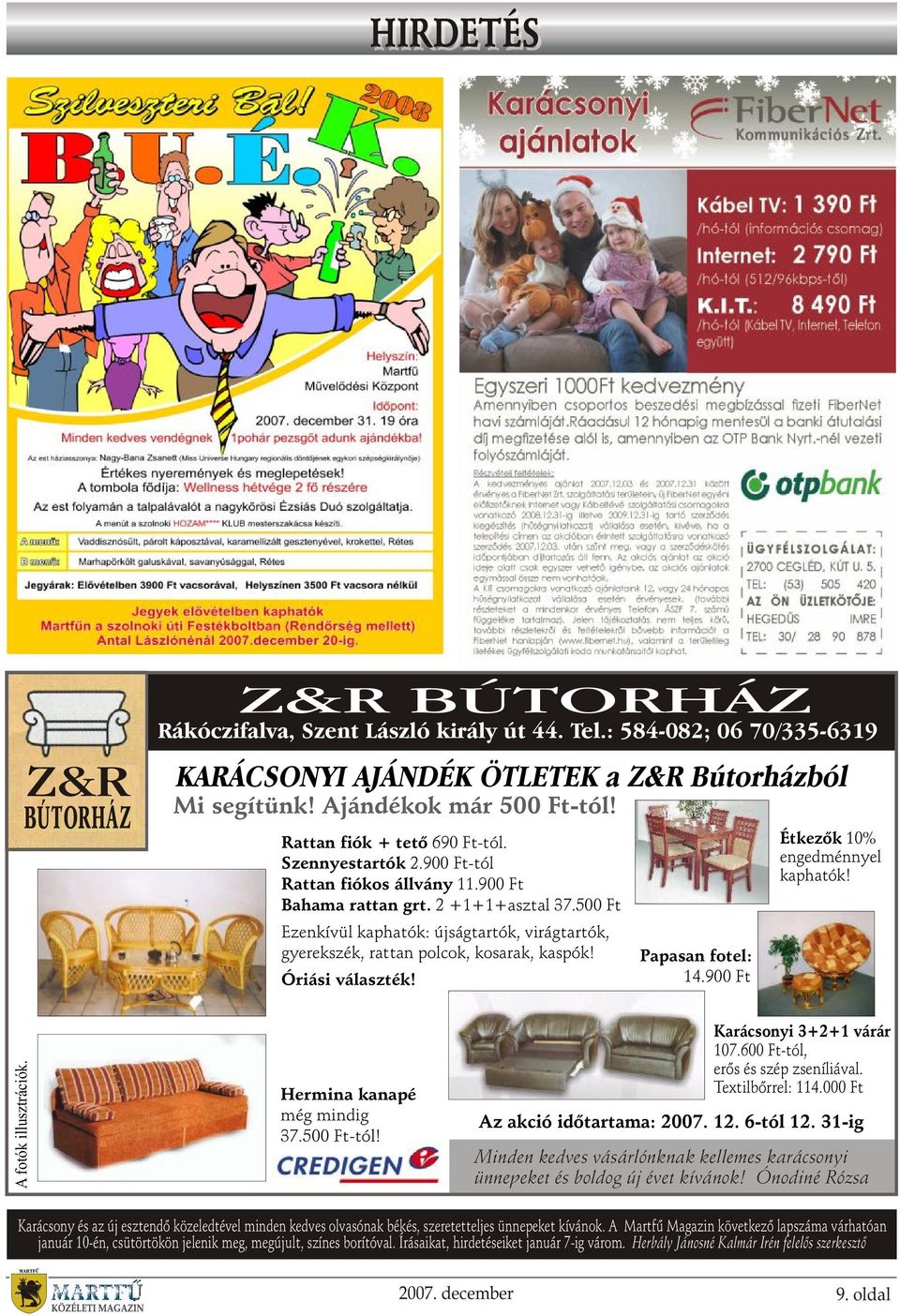 500 Ft Ezenkívül kaphatók: újságtartók, virágtartók, gyerekszék, rattan polcok, kosarak, kaspók! Óriási választék! Papasan fotel: 14.900 Ft Étkezõk 10% engedménnyel kaphatók! A fotók illusztrációk.