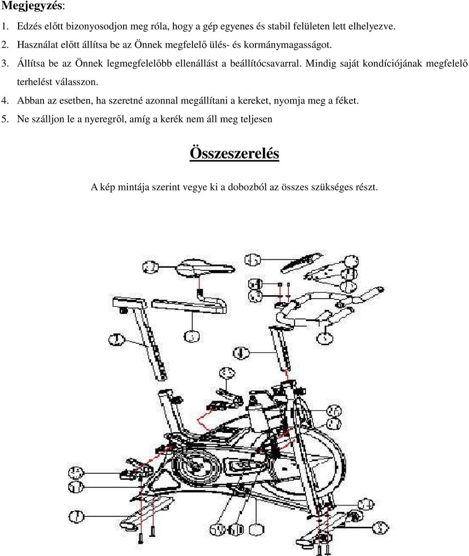 Állítsa be az Önnek legmegfelelıbb ellenállást a beállítócsavarral. Mindig saját kondíciójának megfelelı terhelést válasszon. 4.