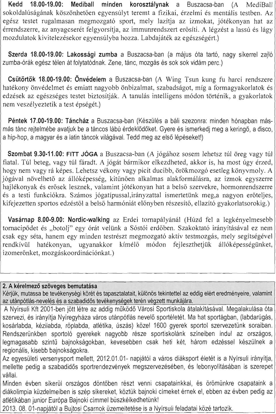 A légzést a lassú és lágy mozdulatok kivitelezésekor egyensúlyba hozza. Labdajáték az egészségért.) Szerda 18.00-19.