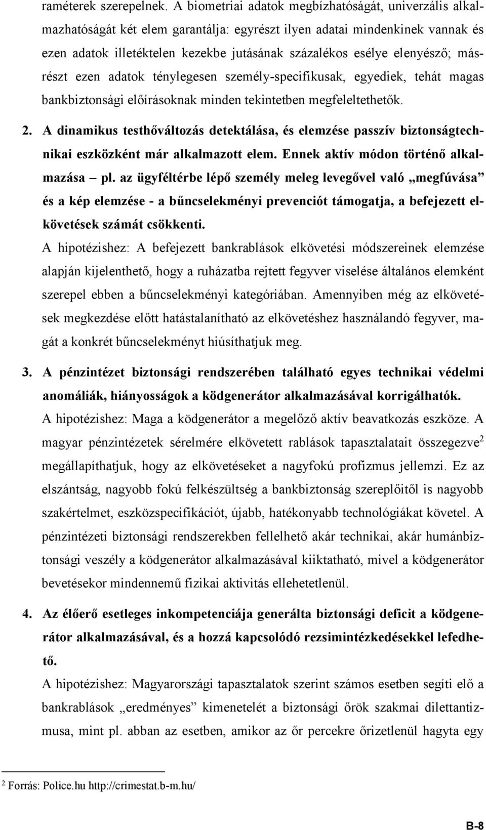 elenyésző; másrészt ezen adatok ténylegesen személy-specifikusak, egyediek, tehát magas bankbiztonsági előírásoknak minden tekintetben megfeleltethetők. 2.