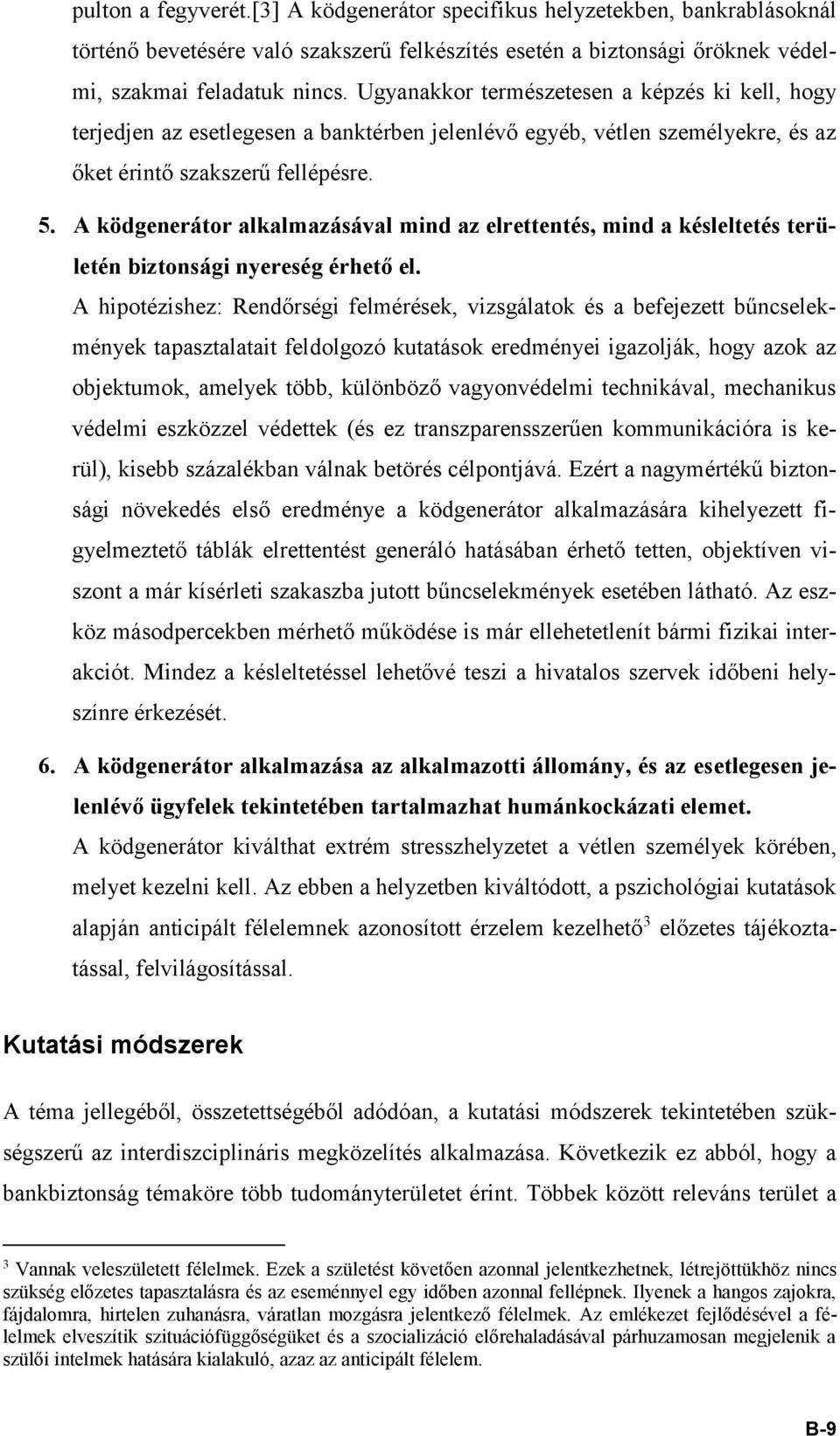 A ködgenerátor alkalmazásával mind az elrettentés, mind a késleltetés területén biztonsági nyereség érhető el.