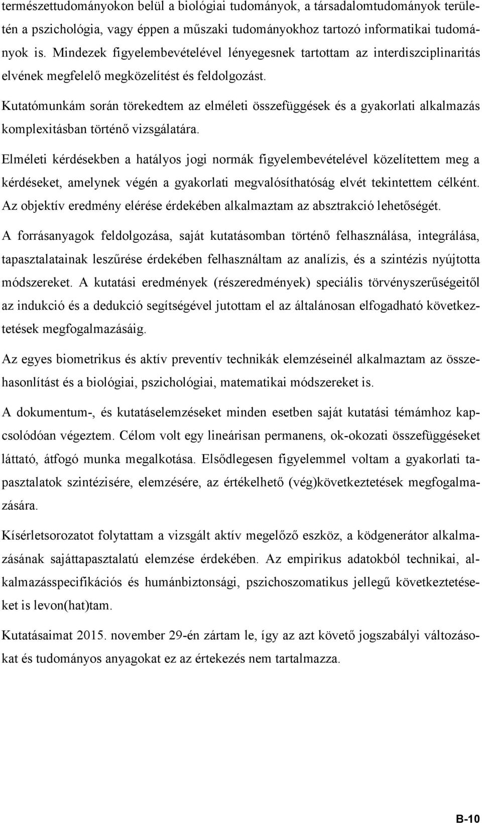 Kutatómunkám során törekedtem az elméleti összefüggések és a gyakorlati alkalmazás komplexitásban történő vizsgálatára.