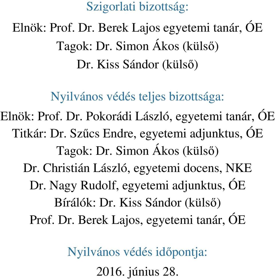 Szűcs Endre, egyetemi adjunktus, ÓE Tagok: Dr. Simon Ákos (külső) Dr. Christián László, egyetemi docens, NKE Dr.
