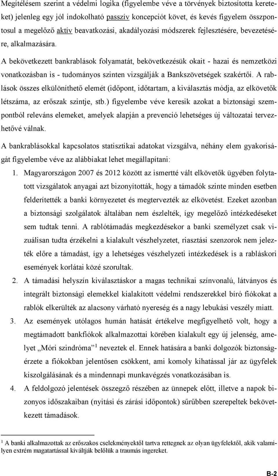 A bekövetkezett bankrablások folyamatát, bekövetkezésük okait - hazai és nemzetközi vonatkozásban is - tudományos szinten vizsgálják a Bankszövetségek szakértői.