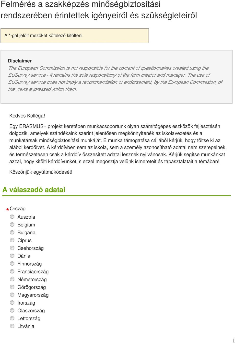 The use of EUSurvey service does not imply a recommendation or endorsement, by the European Commission, of the views expressed within them. Kedves Kolléga!