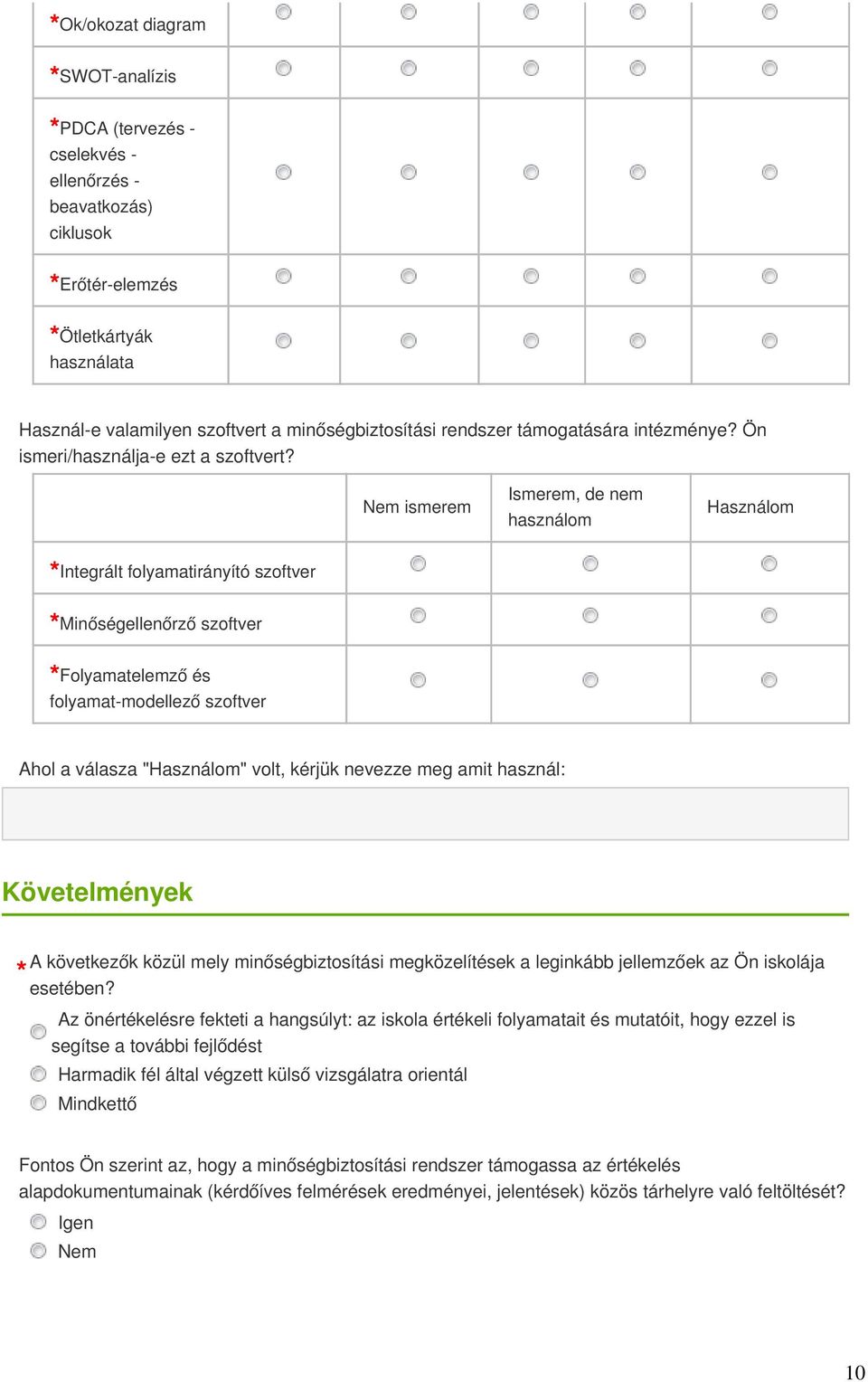 Nem ismerem Ismerem, de nem használom Használom Integrált folyamatirányító szoftver Minőségellenőrző szoftver Folyamatelemző és folyamat-modellező szoftver Ahol a válasza "Használom" volt, kérjük