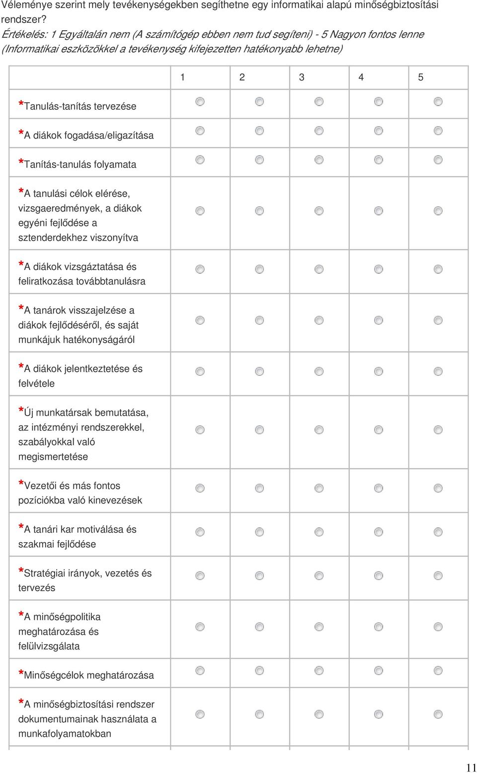 fogadása/eligazítása Tanítás-tanulás folyamata A tanulási célok elérése, vizsgaeredmények, a diákok egyéni fejlődése a sztenderdekhez viszonyítva A diákok vizsgáztatása és feliratkozása
