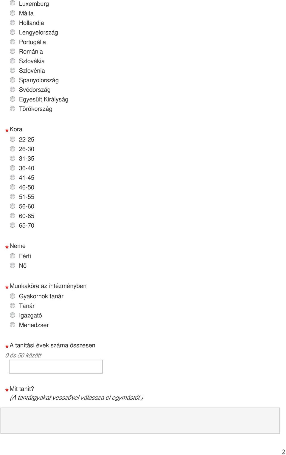 60-65 65-70 Neme Férfi Nő Munkaköre az intézményben Gyakornok tanár Tanár Igazgató Menedzser A