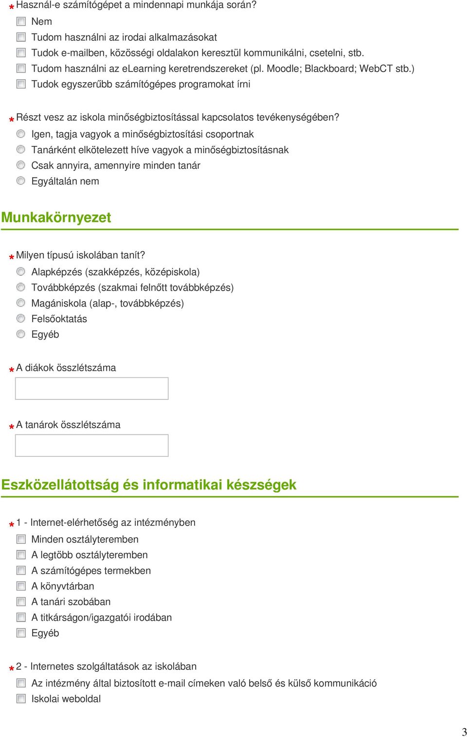 ) Tudok egyszerűbb számítógépes programokat írni Részt vesz az iskola minőségbiztosítással kapcsolatos tevékenységében?