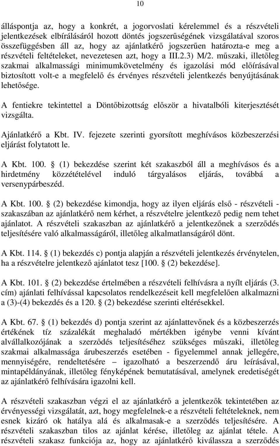 műszaki, illetőleg szakmai alkalmassági minimumkövetelmény és igazolási mód előírásával biztosított volt-e a megfelelő és érvényes részvételi jelentkezés benyújtásának lehetősége.