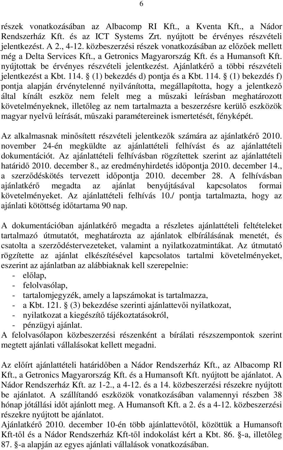 Ajánlatkérő a többi részvételi jelentkezést a Kbt. 114.