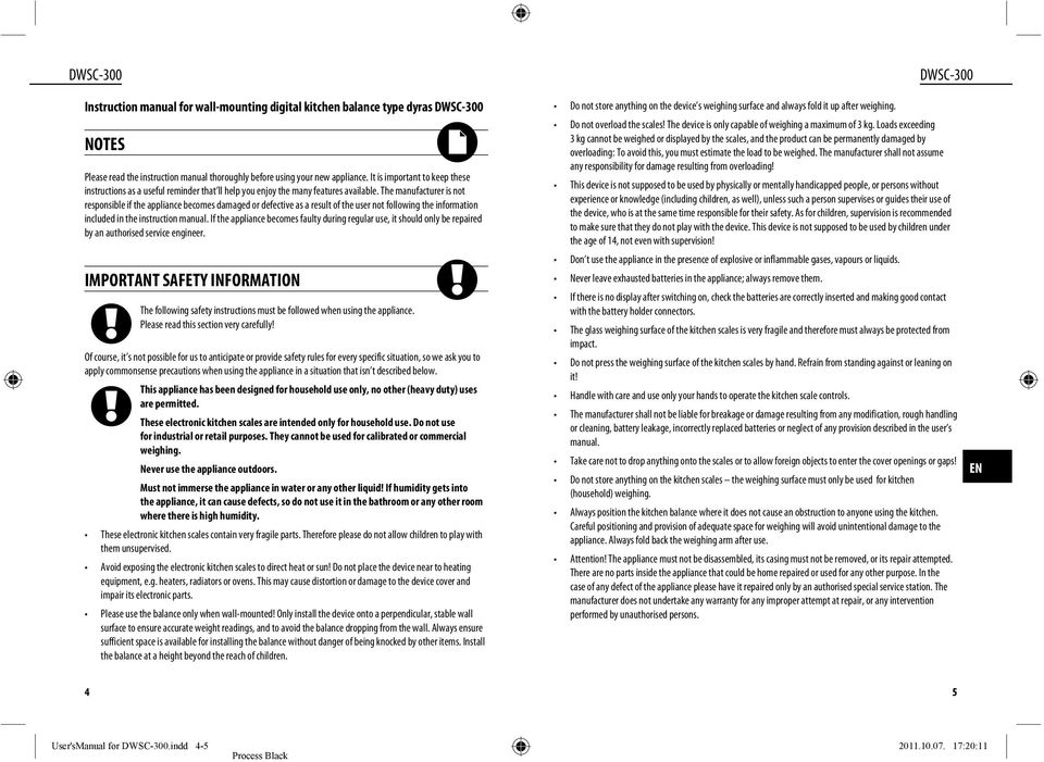 The manufacturer is not responsible if the appliance becomes damaged or defective as a result of the user not following the information included in the instruction manual.