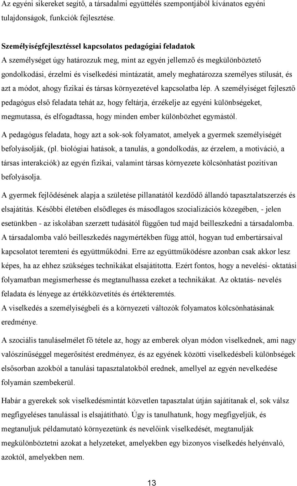 meghatározza személyes stílusát, és azt a módot, ahogy fizikai és társas környezetével kapcsolatba lép.