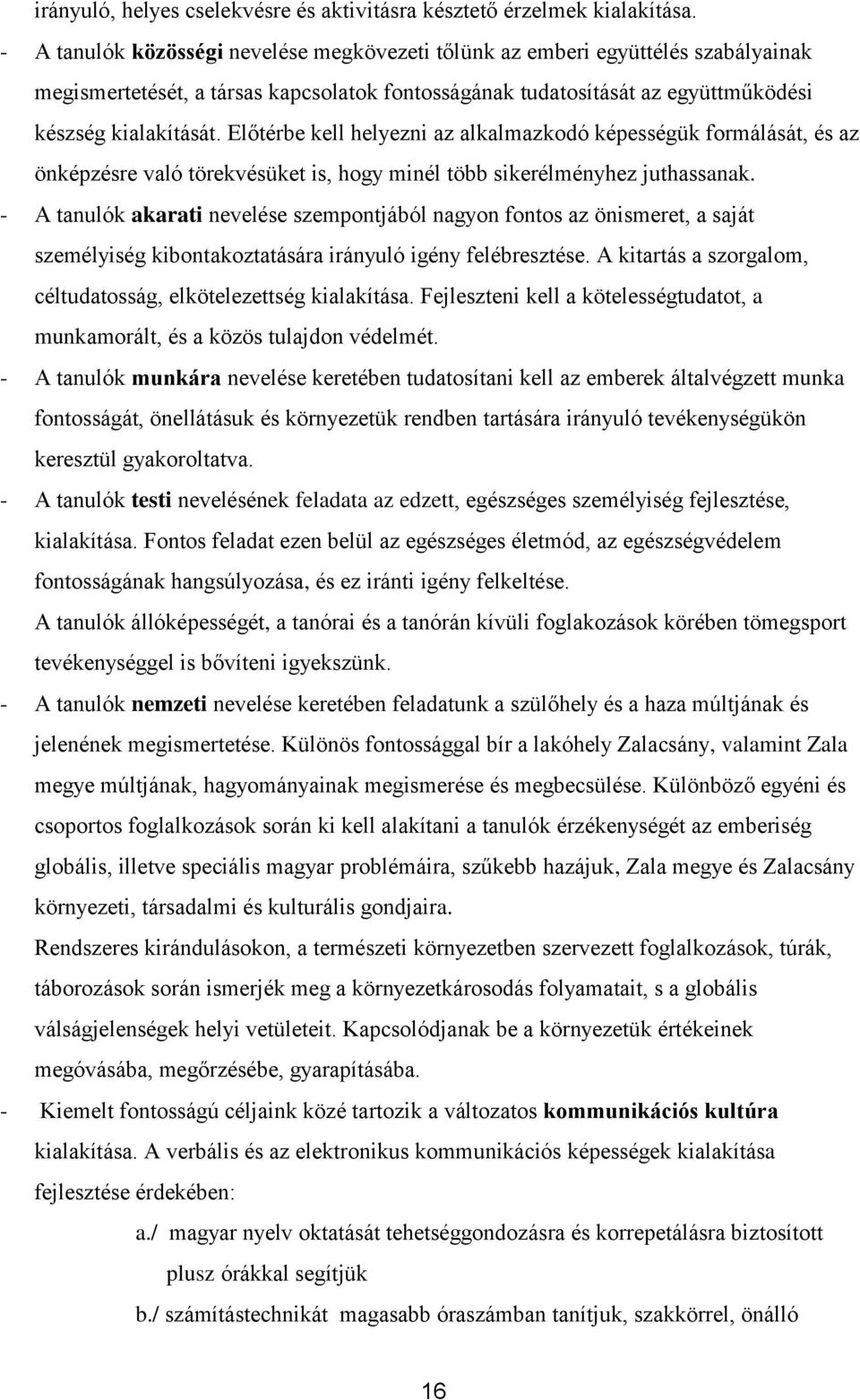 Előtérbe kell helyezni az alkalmazkodó képességük formálását, és az önképzésre való törekvésüket is, hogy minél több sikerélményhez juthassanak.