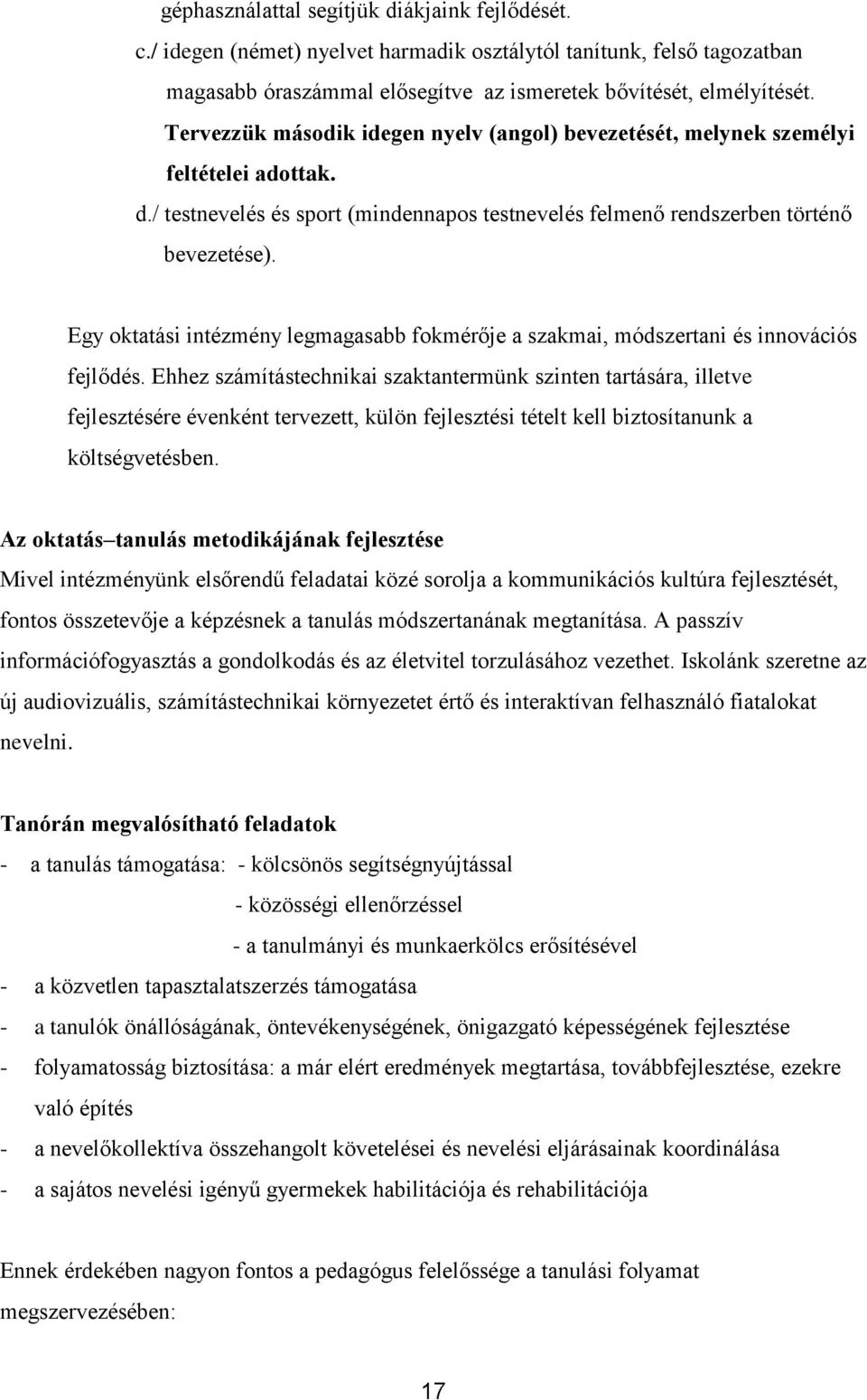 Egy oktatási intézmény legmagasabb fokmérője a szakmai, módszertani és innovációs fejlődés.