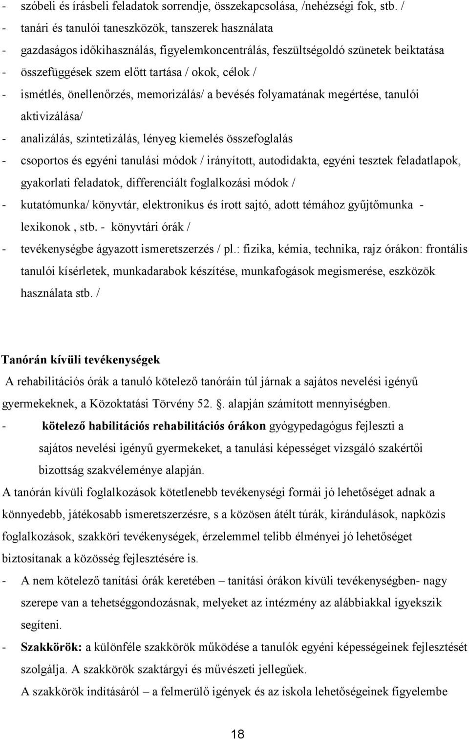 ismétlés, önellenőrzés, memorizálás/ a bevésés folyamatának megértése, tanulói aktivizálása/ - analizálás, szintetizálás, lényeg kiemelés összefoglalás - csoportos és egyéni tanulási módok /