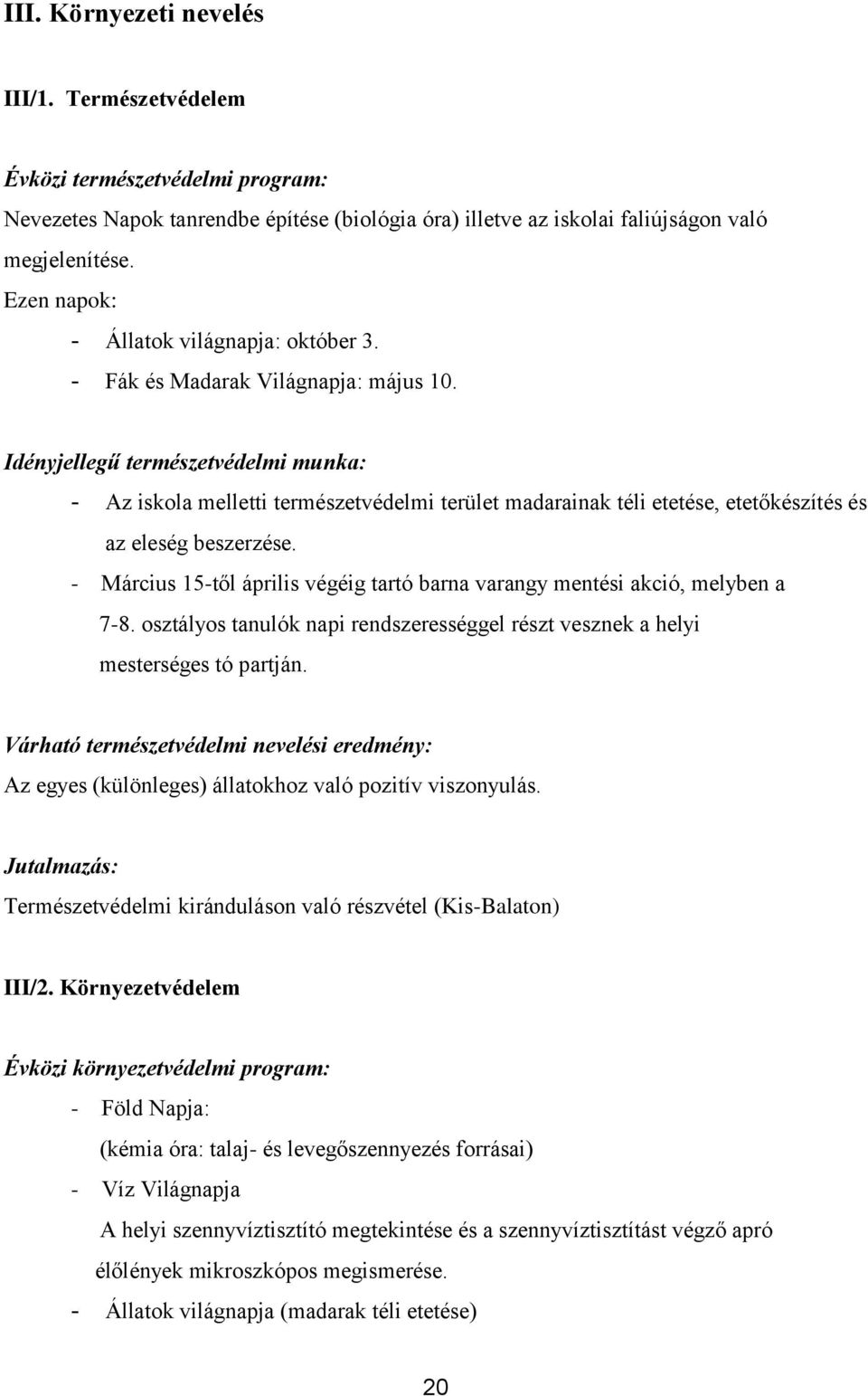 Idényjellegű természetvédelmi munka: - Az iskola melletti természetvédelmi terület madarainak téli etetése, etetőkészítés és az eleség beszerzése.