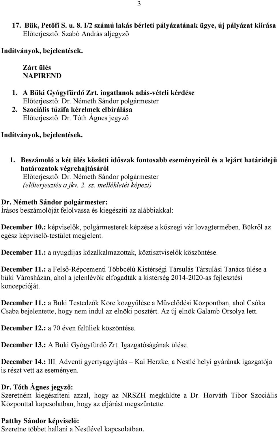 Beszámoló a két ülés közötti időszak fontosabb eseményeiről és a lejárt határidejű határozatok végrehajtásáról Előterjesztő: (előterjesztés a jkv. 2. sz.