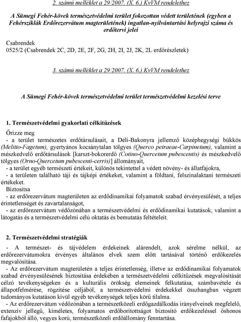 erdőtervi jelei Csabrendek 0525/2 (Csabrendek 2C, 2D, 2E, 2F, 2G, 2H, 2I, 2J, 2K, 2L erdőrészletek) 3. számú melléklet a 29/2007. (X. 6.