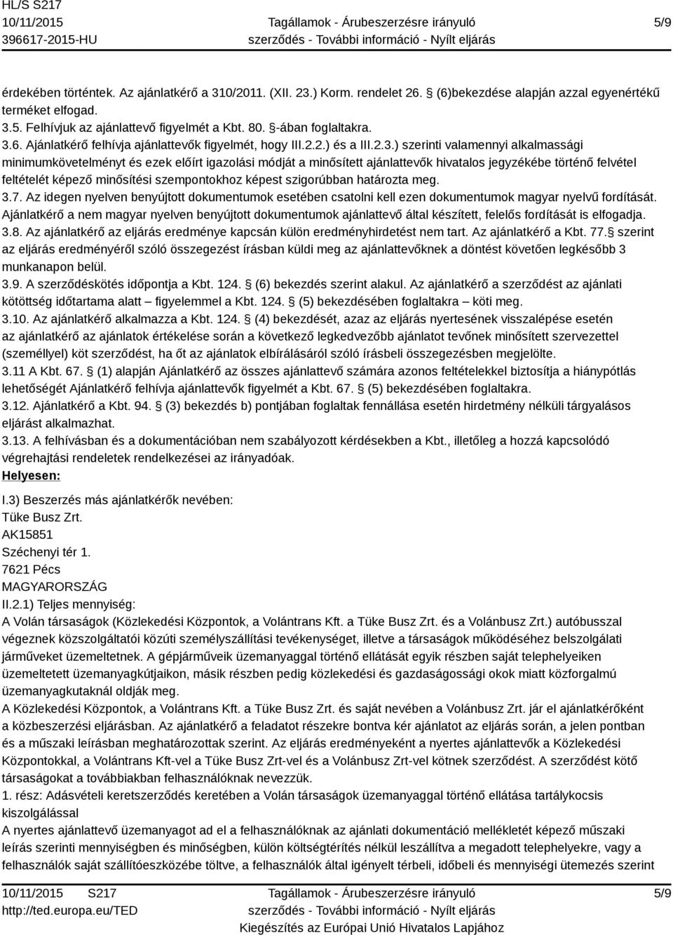 6. Ajánlatkérő felhívja ajánlattevők figyelmét, hogy III.2.2.) és a III.2.3.