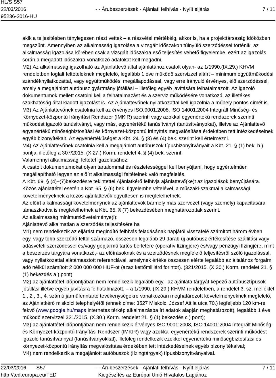 során a megadott időszakra vonatkozó adatokat kell megadni. M2) Az alkalmasság igazolható az Ajánlattevő által ajánlatához csatolt olyan- az 1/1990.(IX.29.