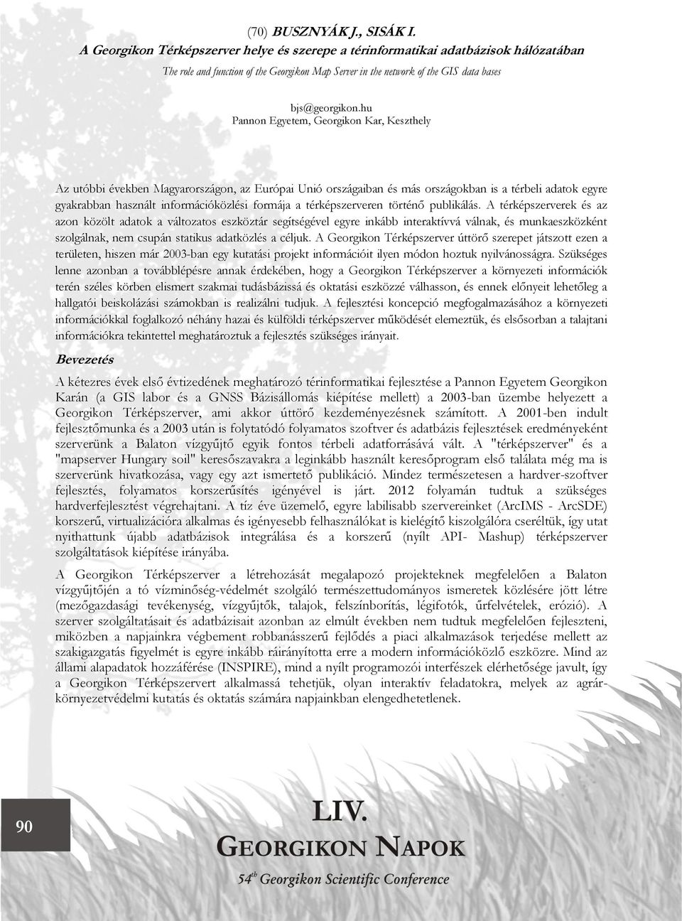 hu Pannon Egyetem, Georgikon Kar, Keszthely Az utóbbi években Magyarországon, az Európai Unió országaiban és más országokban is a térbeli adatok egyre gyakrabban használt információközlési formája a