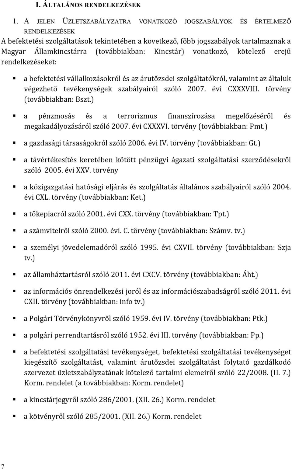 (továbbiakban: Kincstár) vonatkozó, kötelező erejű rendelkezéseket: a befektetési vállalkozásokról és az árutőzsdei szolgáltatókról, valamint az általuk végezhető tevékenységek szabályairól szóló