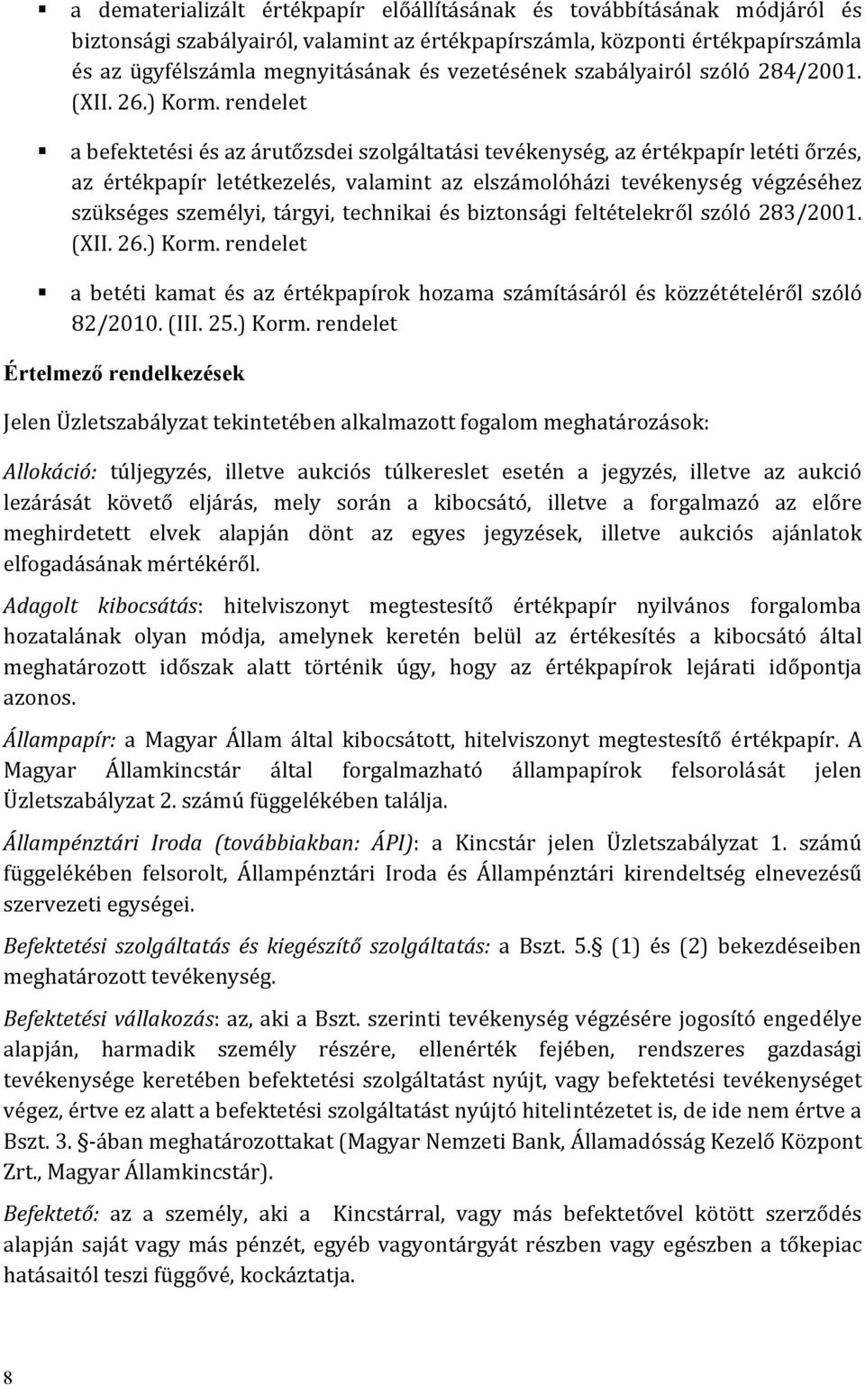 rendelet a befektetési és az árutőzsdei szolgáltatási tevékenység, az értékpapír letéti őrzés, az értékpapír letétkezelés, valamint az elszámolóházi tevékenység végzéséhez szükséges személyi, tárgyi,