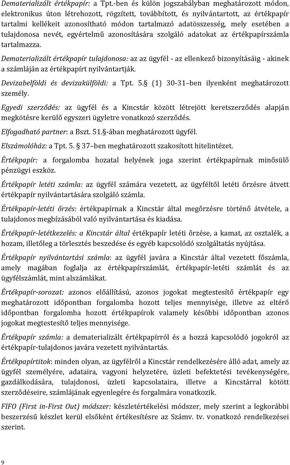 mely esetében a tulajdonosa nevét, egyértelmű azonosítására szolgáló adatokat az értékpapírszámla tartalmazza.