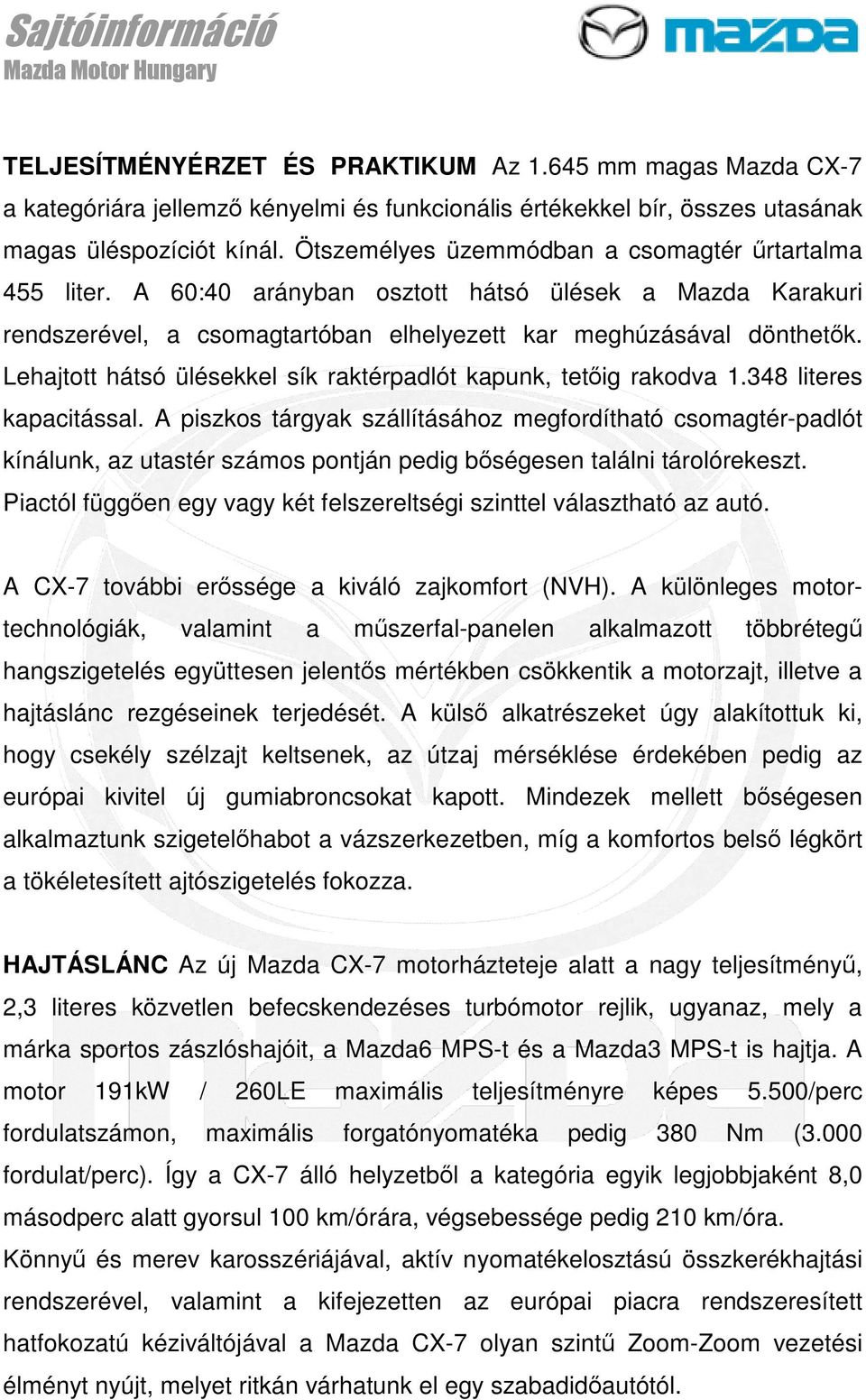 Lehajtott hátsó ülésekkel sík raktérpadlót kapunk, tetőig rakodva 1.348 literes kapacitással.