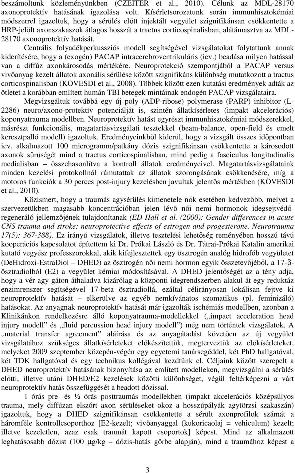 corticospinalisban, alátámasztva az MDL- 28170 axonoprotektív hatását.