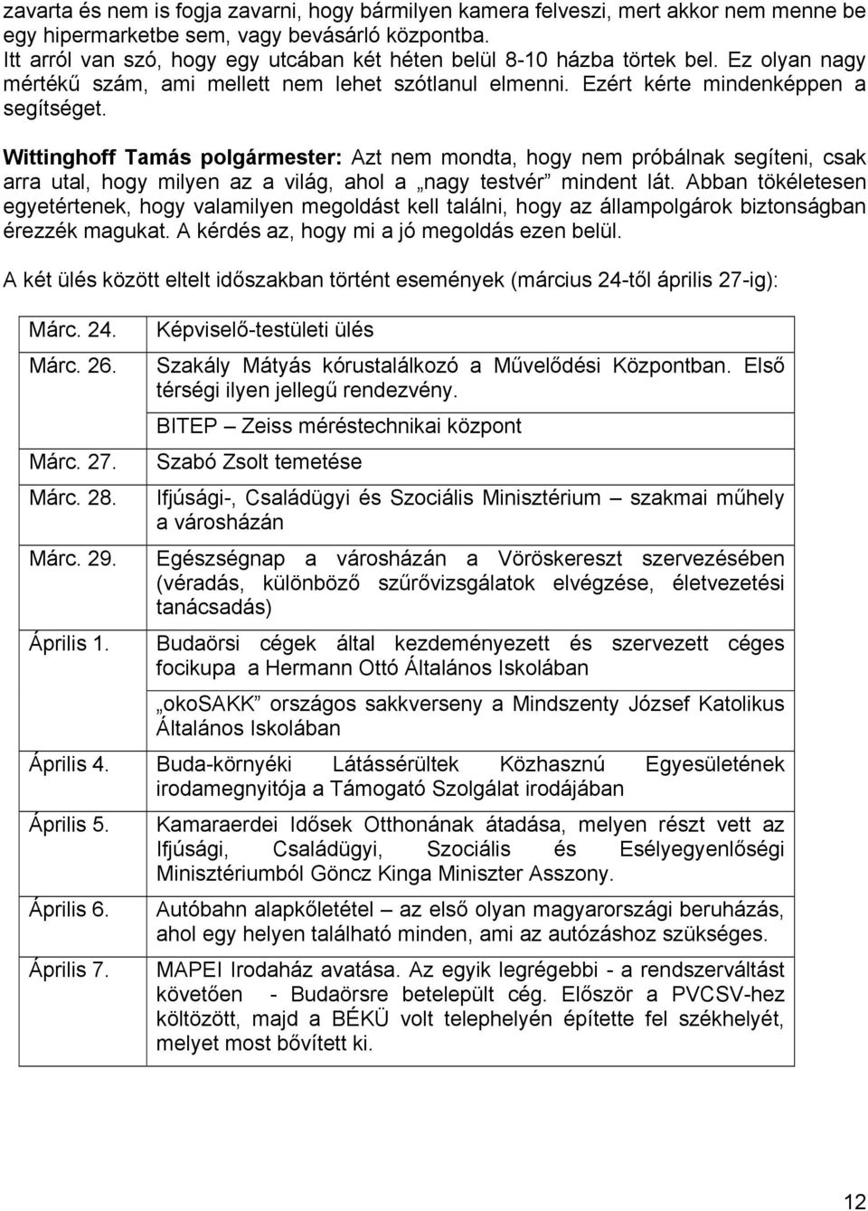 Wittinghoff Tamás polgármester: Azt nem mondta, hogy nem próbálnak segíteni, csak arra utal, hogy milyen az a világ, ahol a nagy testvér mindent lát.