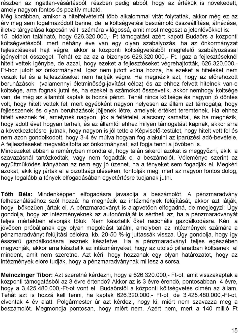 kapcsán vált számára világossá, amit most megoszt a jelenlévőkkel is: 15. oldalon található, hogy 626.320.