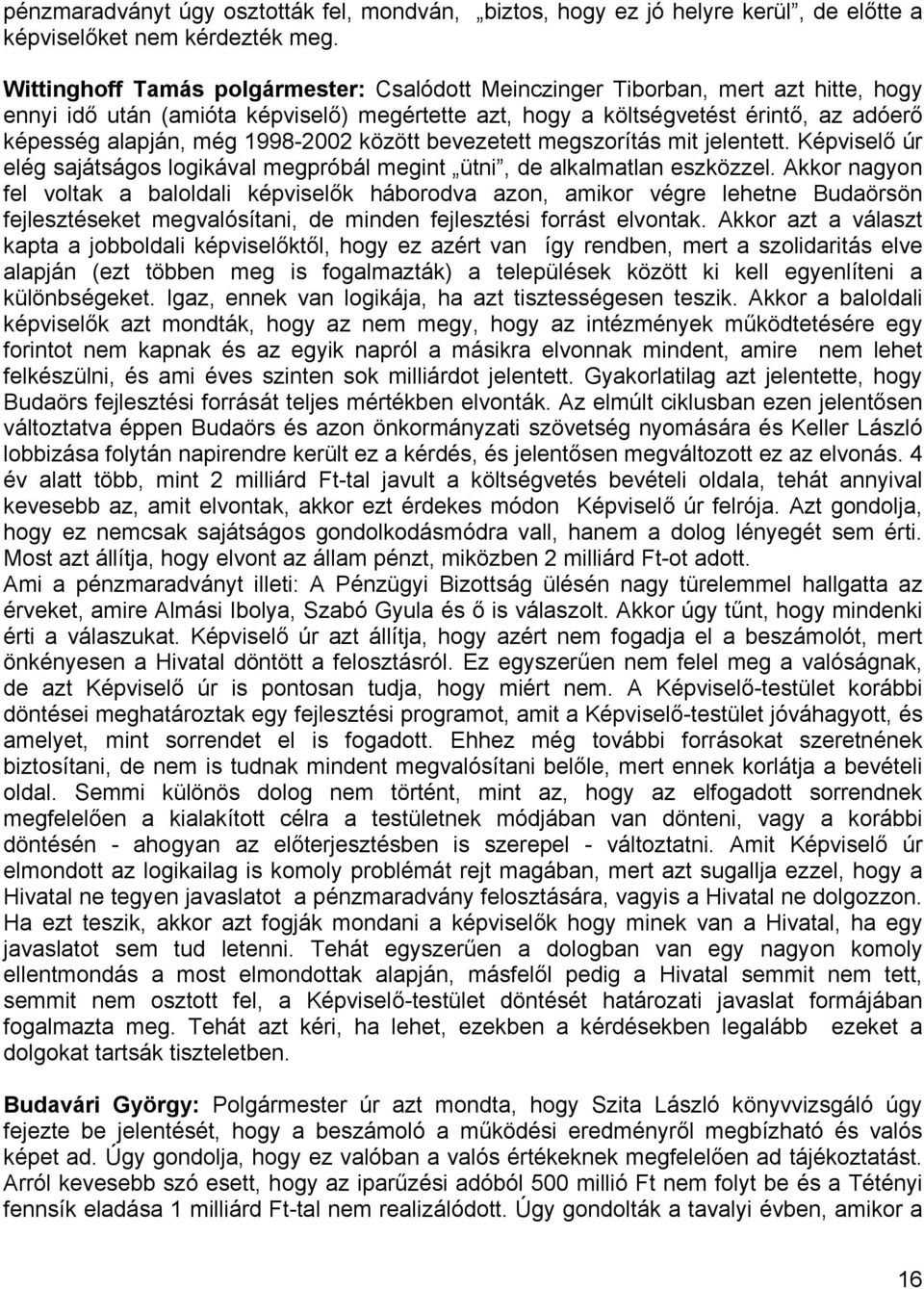 1998-2002 között bevezetett megszorítás mit jelentett. Képviselő úr elég sajátságos logikával megpróbál megint ütni, de alkalmatlan eszközzel.