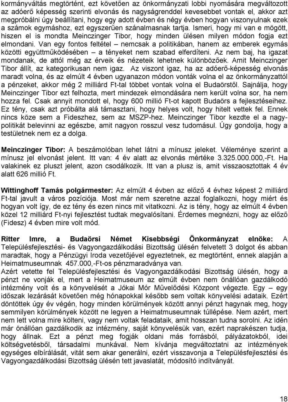 Ismeri, hogy mi van e mögött, hiszen el is mondta Meinczinger Tibor, hogy minden ülésen milyen módon fogja ezt elmondani.