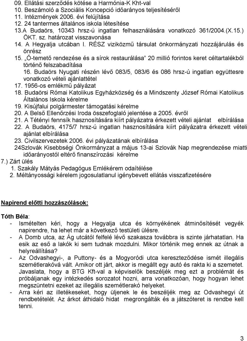 Ó-temető rendezése és a sírok restaurálása 20 millió forintos keret céltartalékból történő felszabadítása 16.