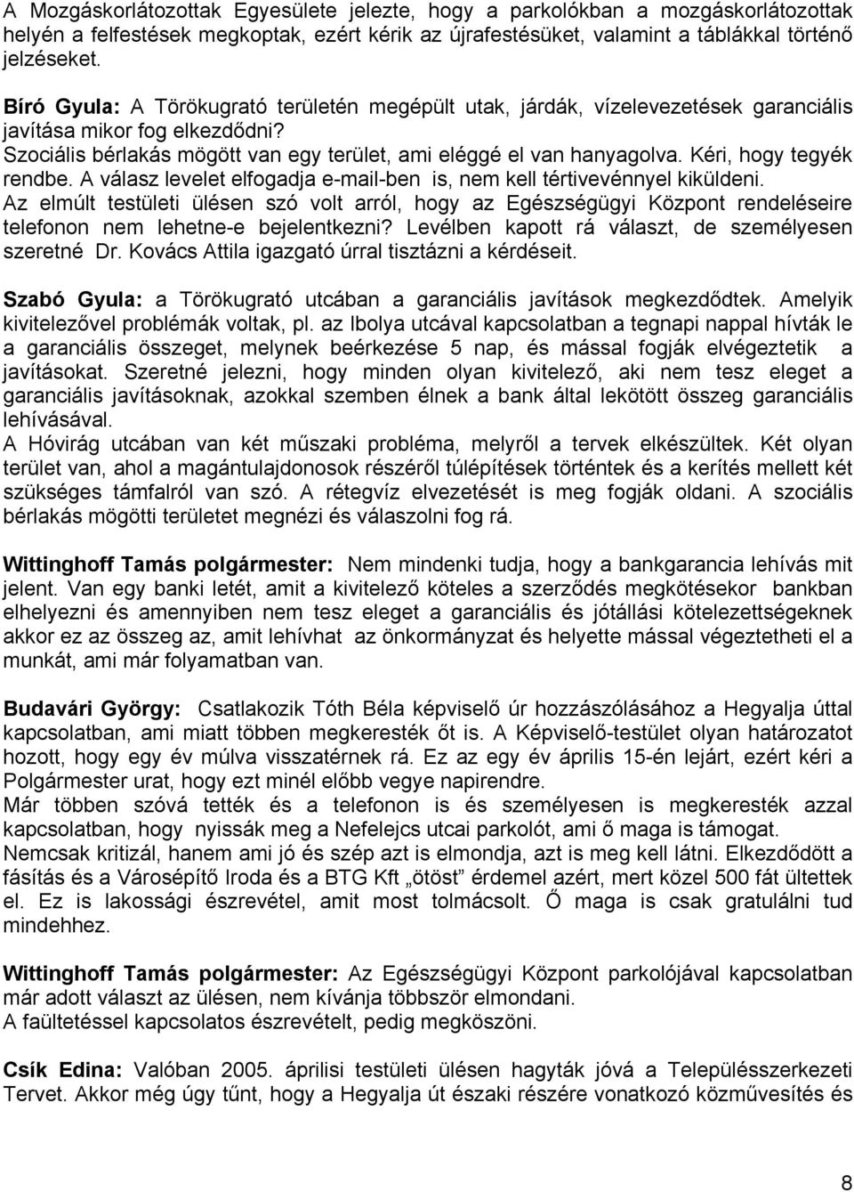 Kéri, hogy tegyék rendbe. A válasz levelet elfogadja e-mail-ben is, nem kell tértivevénnyel kiküldeni.