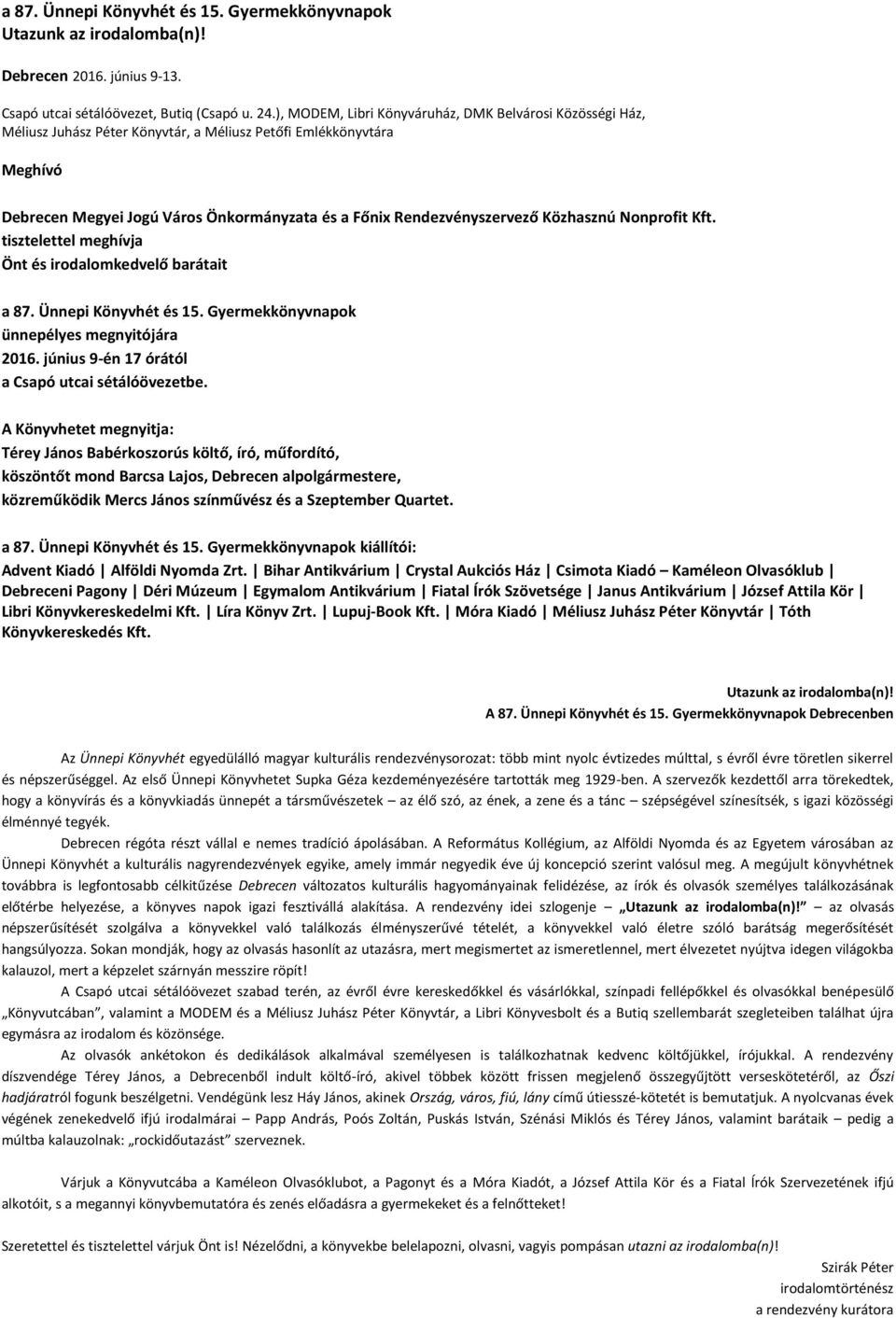 Közhasznú Nonprofit Kft. tisztelettel meghívja Önt és irodalomkedvelő barátait a 87. Ünnepi Könyvhét és 15. Gyermekkönyvnapok ünnepélyes megnyitójára 2016.
