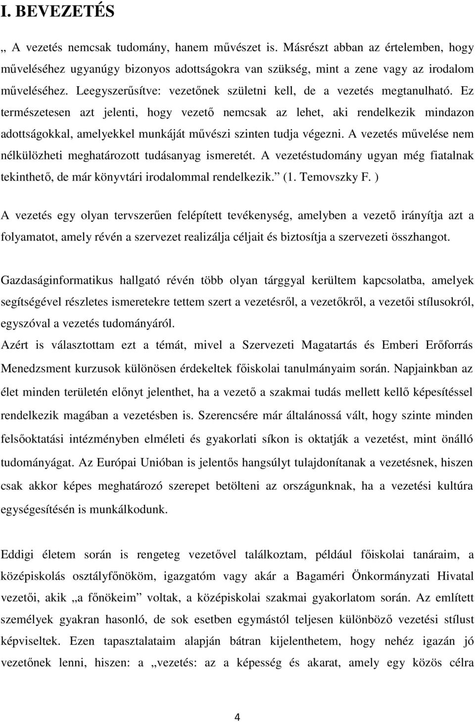 Ez természetesen azt jelenti, hogy vezetı nemcsak az lehet, aki rendelkezik mindazon adottságokkal, amelyekkel munkáját mővészi szinten tudja végezni.