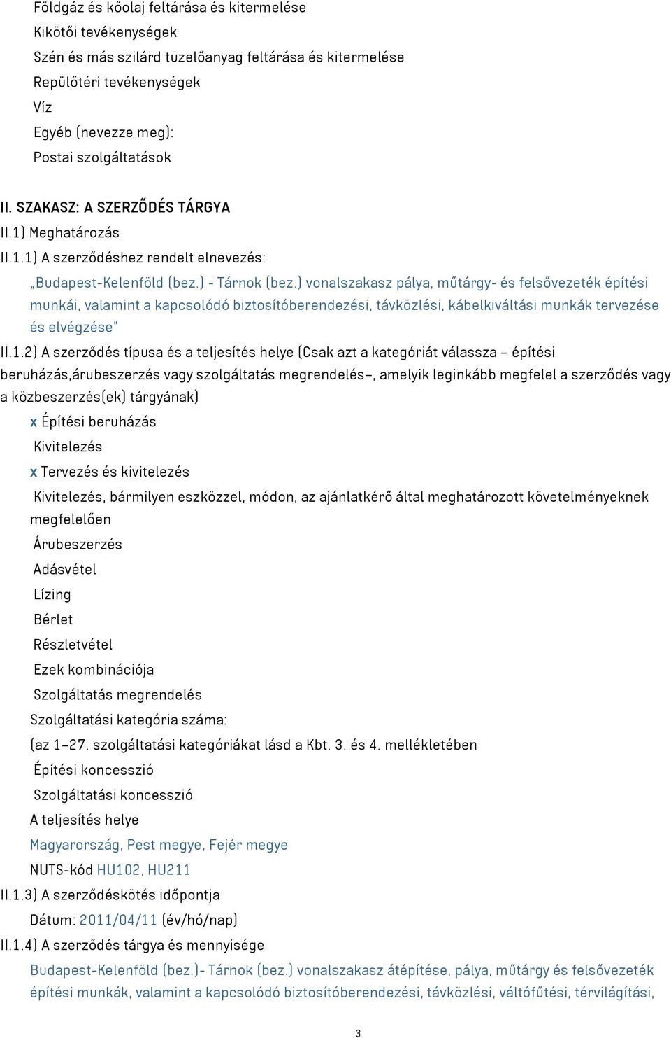 ) vonalszakasz pálya, műtárgy- és felsővezeték építési munkái, valamint a kapcsolódó biztosítóberendezési, távközlési, kábelkiváltási munkák tervezése és elvégzése II.1.