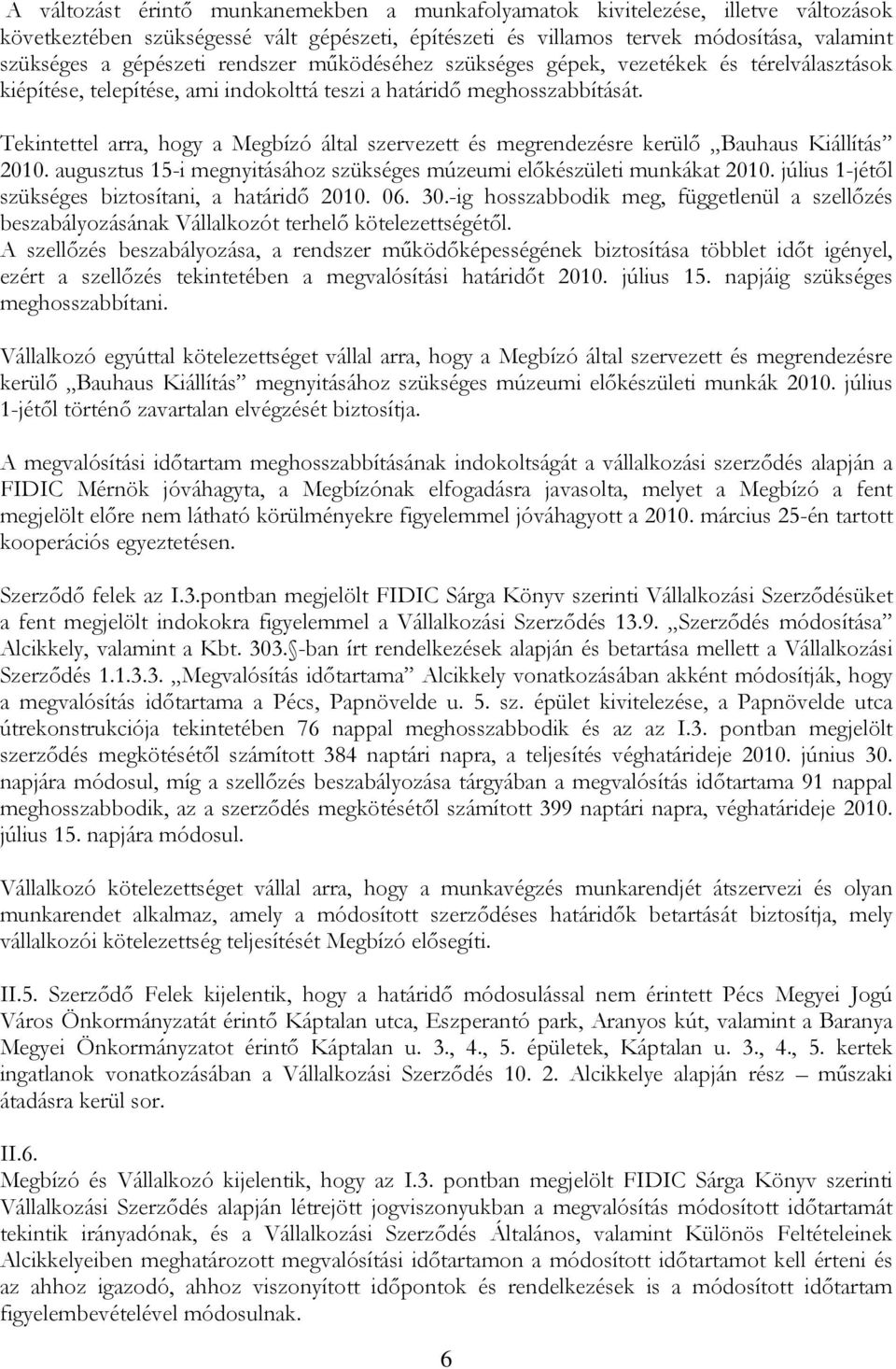 Tekintettel arra, hogy a Megbízó által szervezett és megrendezésre kerülő Bauhaus Kiállítás 2010. augusztus 15-i megnyitásához szükséges múzeumi előkészületi munkákat 2010.