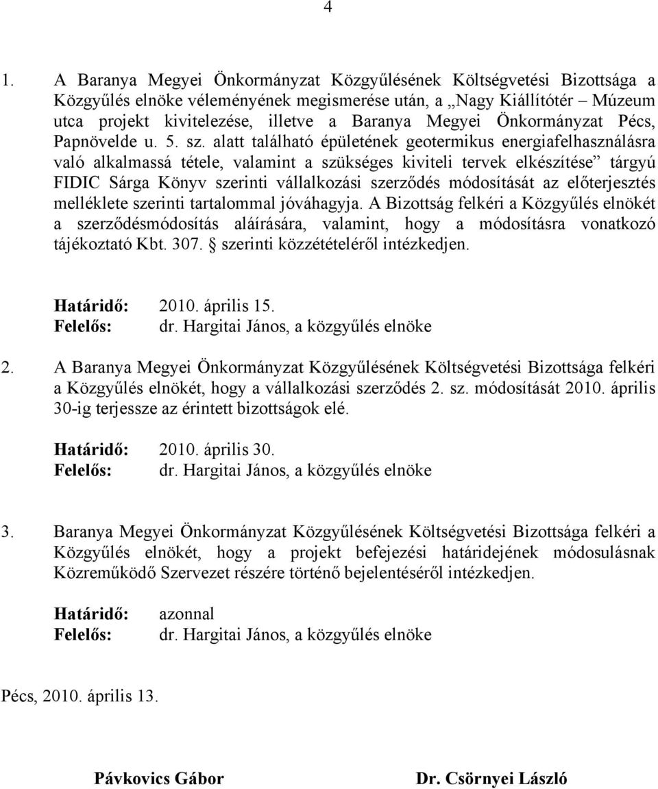 alatt található épületének geotermikus energiafelhasználásra való alkalmassá tétele, valamint a szükséges kiviteli tervek elkészítése tárgyú FIDIC Sárga Könyv szerinti vállalkozási szerződés