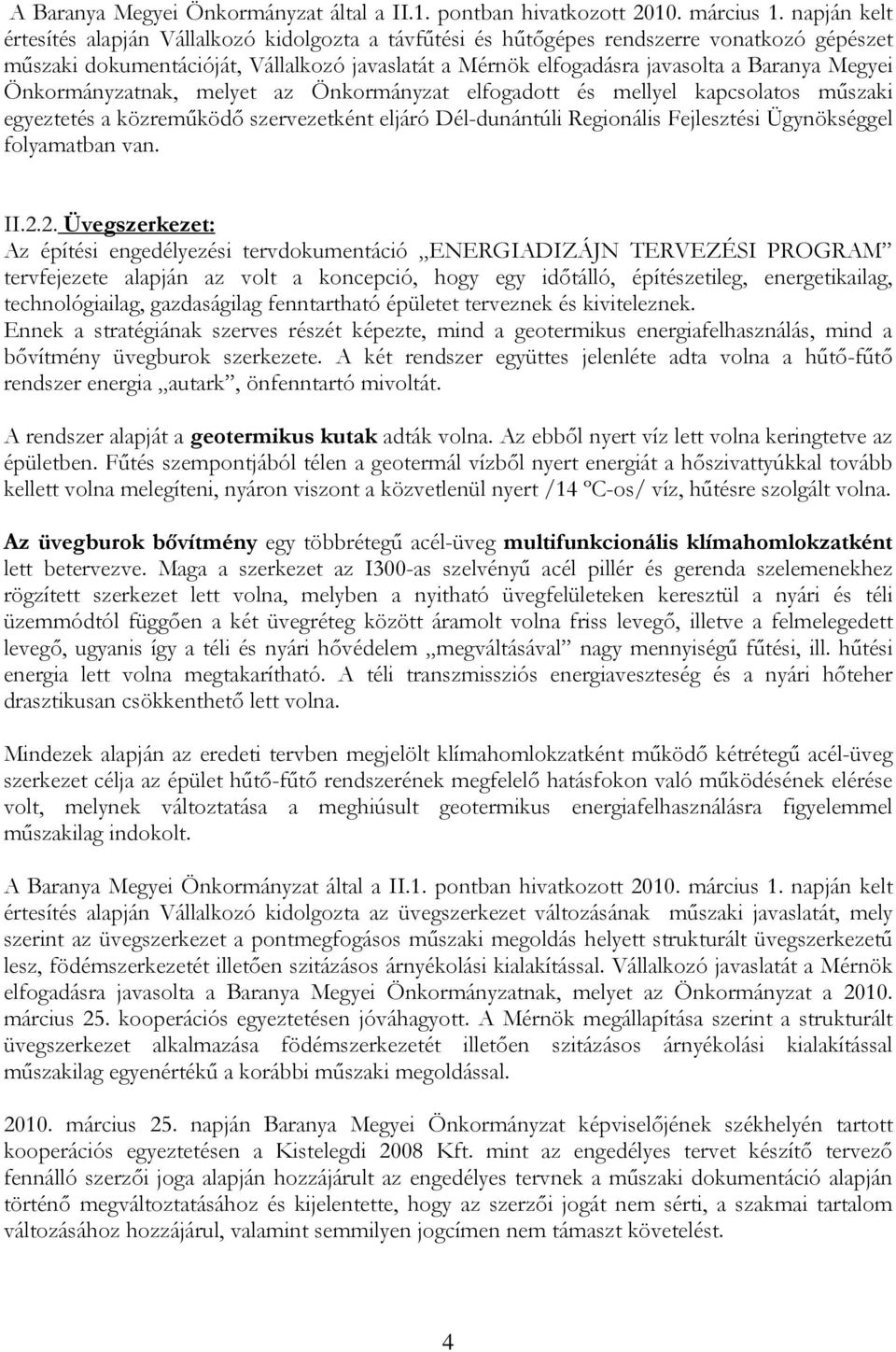 Megyei Önkormányzatnak, melyet az Önkormányzat elfogadott és mellyel kapcsolatos műszaki egyeztetés a közreműködő szervezetként eljáró Dél-dunántúli Regionális Fejlesztési Ügynökséggel folyamatban