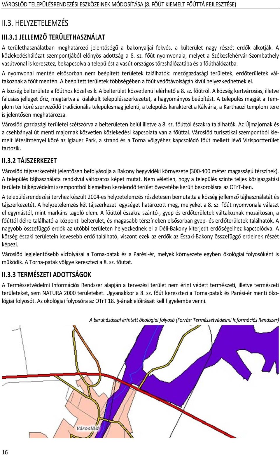 mpontjából előnyös adottság a 8. sz. főút nyomvonala, melyet m a Székesfehérvár Szombathely vasútvonal is keresztez, bekapcsolva a települést a vasút országos törzshálózatábaa és a főúthálózatba.