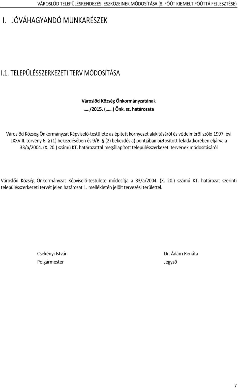 (2) bekezdés a) pontjábann biztosított feladatkörében eljárva a 33/a/2004. (X. 20.) számú KT.