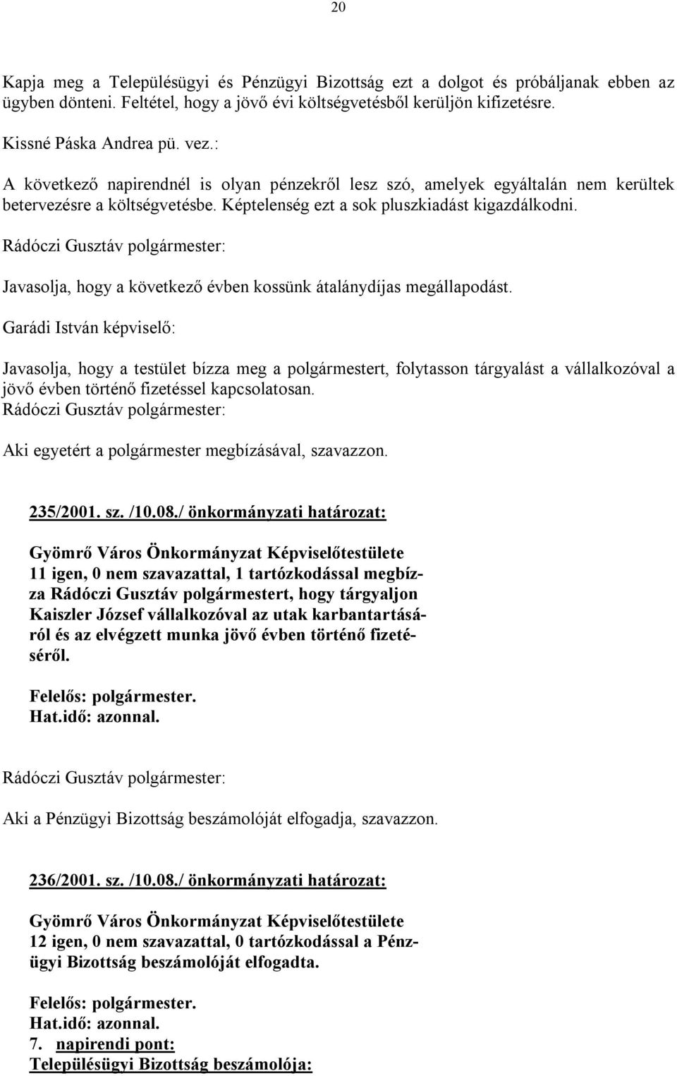 Javasolja, hogy a következő évben kossünk átalánydíjas megállapodást.