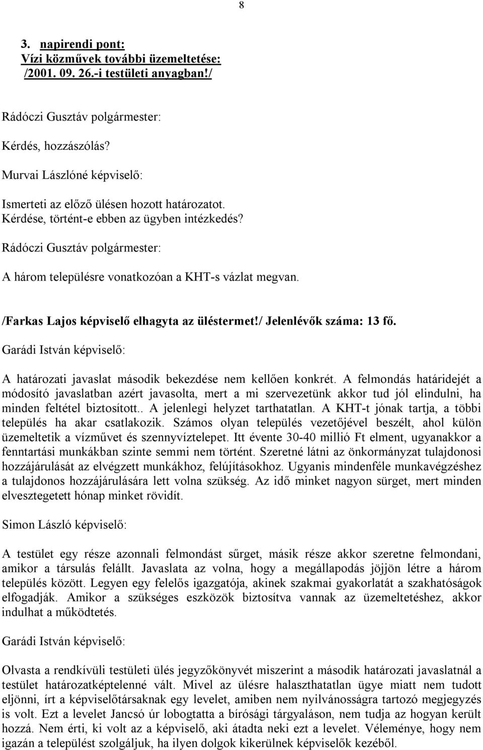 A határozati javaslat második bekezdése nem kellően konkrét.
