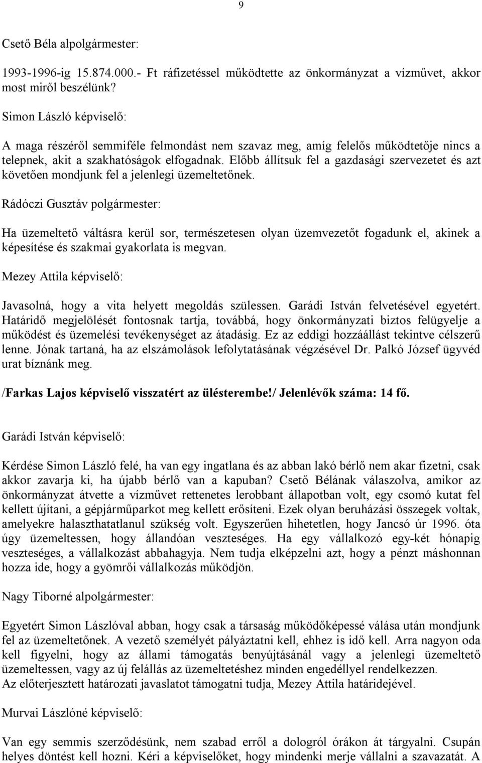 Előbb állítsuk fel a gazdasági szervezetet és azt követően mondjunk fel a jelenlegi üzemeltetőnek.