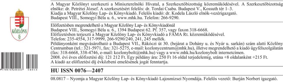 Bu da pest VIII., So mo gyi Bé la u. 6., www.mhk.hu. Te le fon: 266-9290. Elõfizetésben megrendelhetõ a Magyar Közlöny Lap- és Könyvkiadónál Bu da pest VIII., So mo gyi Bé la u. 6., 1394 Bu da pest 62.