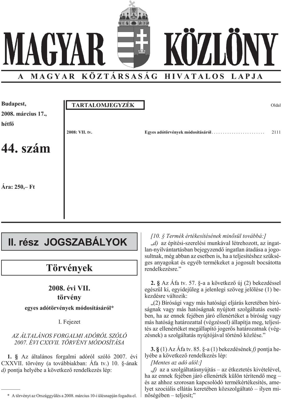 Az ál ta lá nos for gal mi adó ról szóló 2007. évi CXXVII. tör vény (a továb biak ban: Áfa tv.) 10.